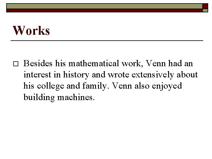 Works o Besides his mathematical work, Venn had an interest in history and wrote
