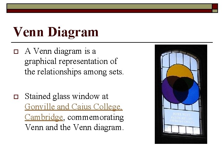 Venn Diagram o A Venn diagram is a graphical representation of the relationships among