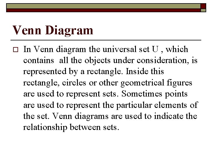 Venn Diagram o In Venn diagram the universal set U , which contains all