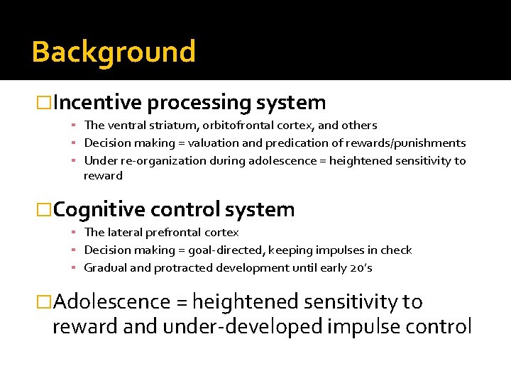 Background �Incentive processing system ▪ The ventral striatum, orbitofrontal cortex, and others ▪ Decision