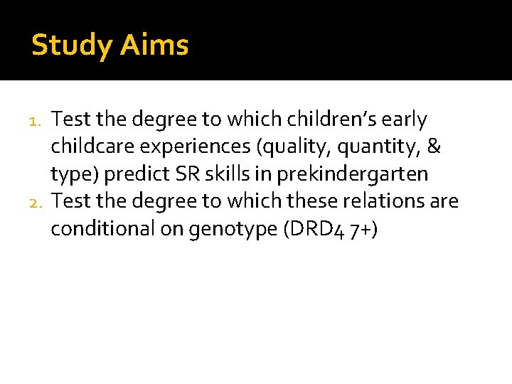 Study Aims Test the degree to which children’s early childcare experiences (quality, quantity, &