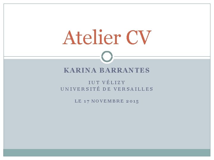 Atelier CV KARINA BARRANTES IUT VÉLIZY UNIVERSITÉ DE VERSAILLES LE 17 NOVEMBRE 2015 