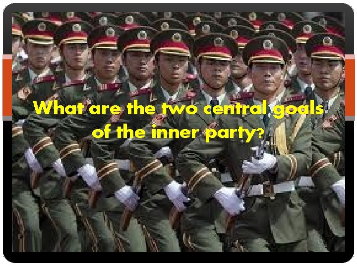 What are the two central goals of the inner party? 