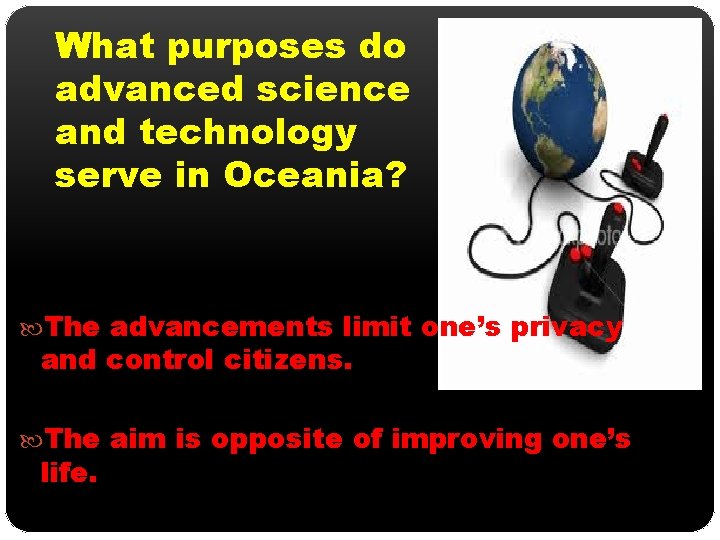 What purposes do advanced science and technology serve in Oceania? The advancements limit one’s