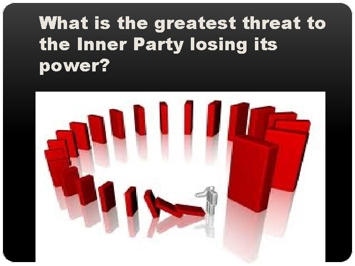 What is the greatest threat to the Inner Party losing its power? 