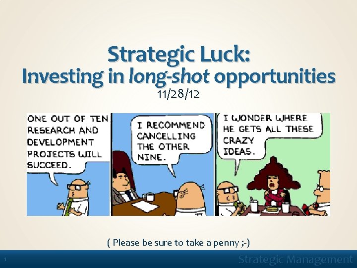 Strategic Luck: Investing in long-shot opportunities 11/28/12 ( Please be sure to take a