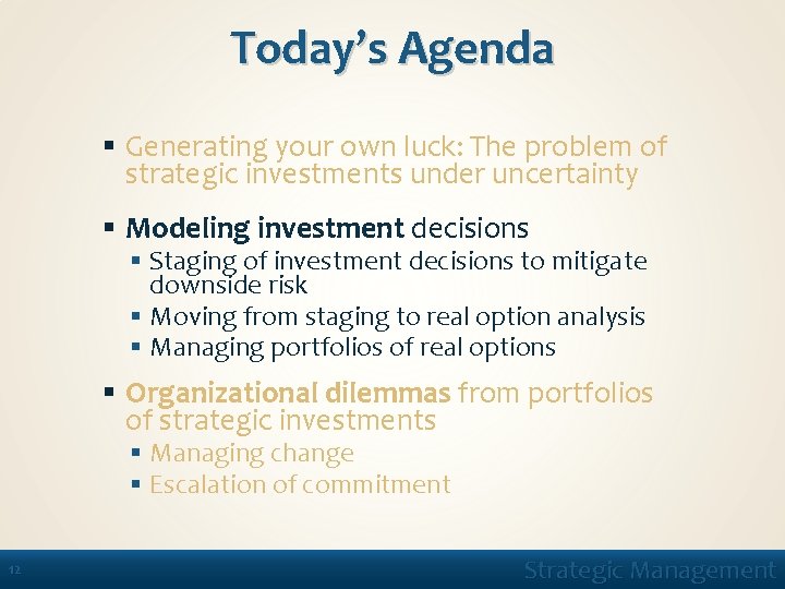 Today’s Agenda § Generating your own luck: The problem of strategic investments under uncertainty