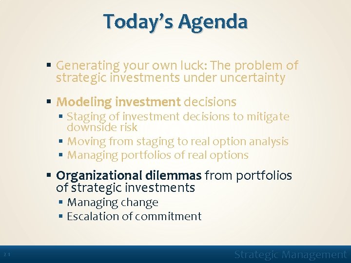 Today’s Agenda § Generating your own luck: The problem of strategic investments under uncertainty