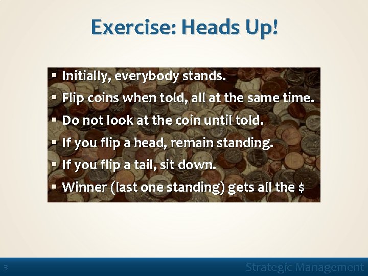 Exercise: Heads Up! § Initially, everybody stands. § Flip coins when told, all at