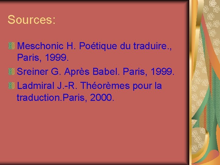 Sources: Meschonic H. Poétique du traduire. , Paris, 1999. Sreiner G. Après Babel. Paris,