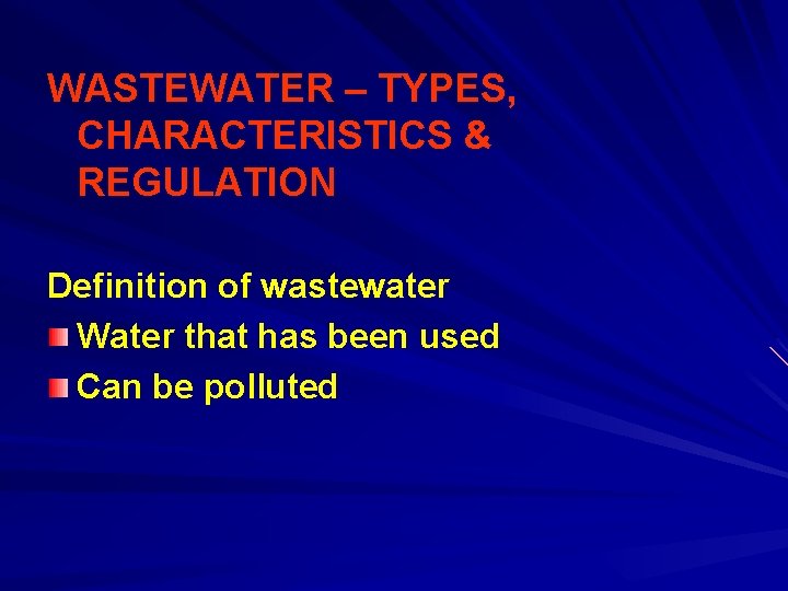 WASTEWATER – TYPES, CHARACTERISTICS & REGULATION Definition of wastewater Water that has been used