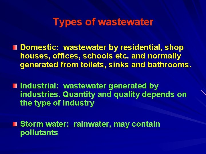 Types of wastewater Domestic: wastewater by residential, shop houses, offices, schools etc. and normally