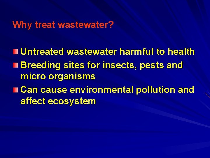 Why treat wastewater? Untreated wastewater harmful to health Breeding sites for insects, pests and