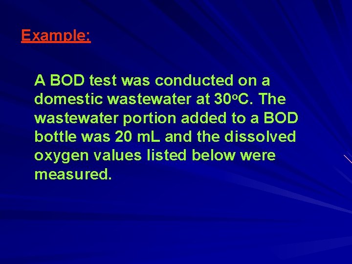 Example: A BOD test was conducted on a domestic wastewater at 30 o. C.
