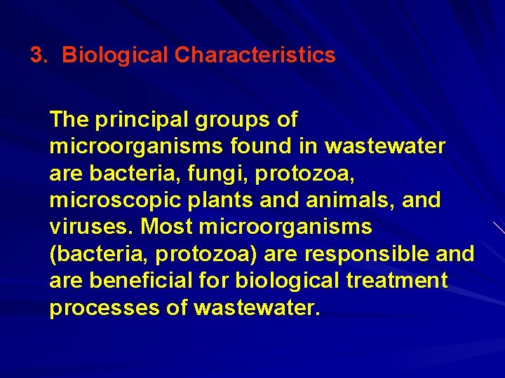 3. Biological Characteristics The principal groups of microorganisms found in wastewater are bacteria, fungi,