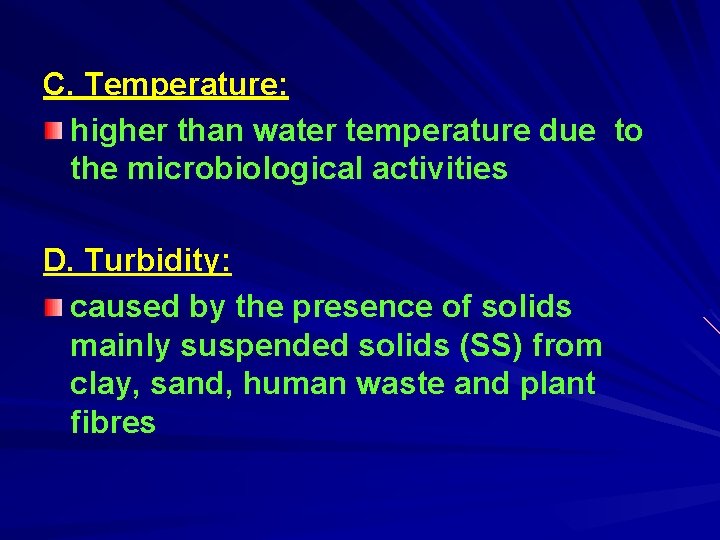 C. Temperature: higher than water temperature due to the microbiological activities D. Turbidity: caused