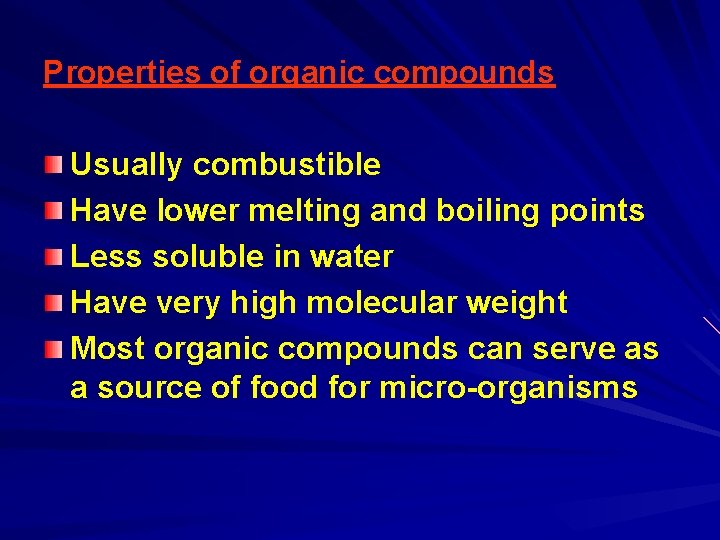 Properties of organic compounds Usually combustible Have lower melting and boiling points Less soluble