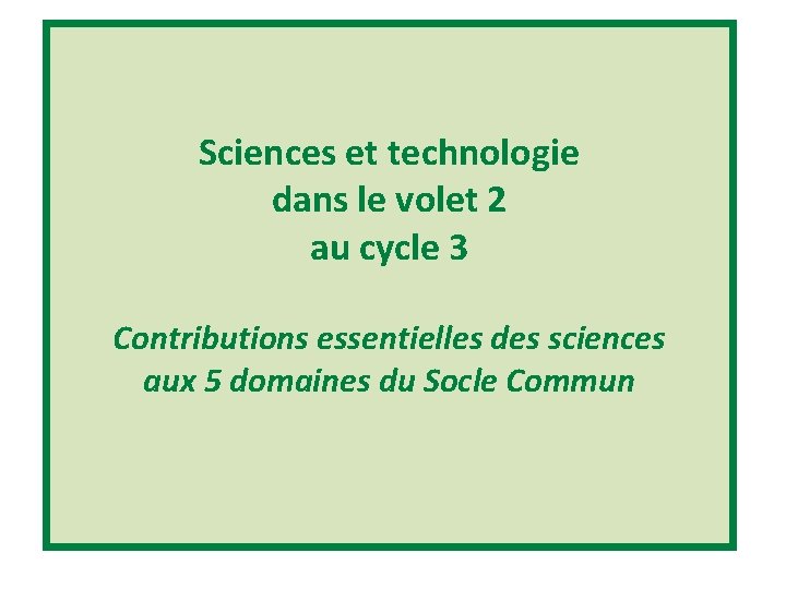 Sciences et technologie dans le volet 2 au cycle 3 Contributions essentielles des sciences