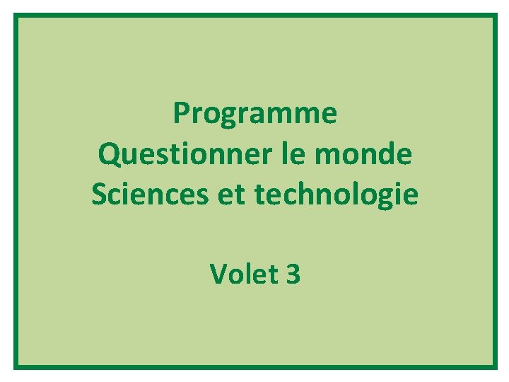 Programme Questionner le monde Sciences et technologie Volet 3 