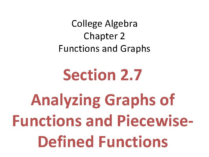 College Algebra Chapter 2 Functions and Graphs Section 2. 7 Analyzing Graphs of Functions