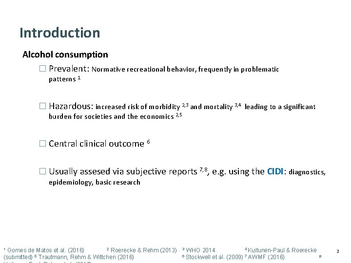Introduction Alcohol consumption � Prevalent: Normative recreational behavior, frequently in problematic patterns 1 �