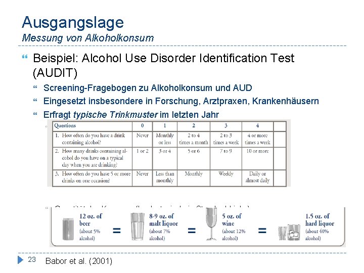 Ausgangslage Messung von Alkoholkonsum Beispiel: Alcohol Use Disorder Identification Test (AUDIT) 23 Screening-Fragebogen zu