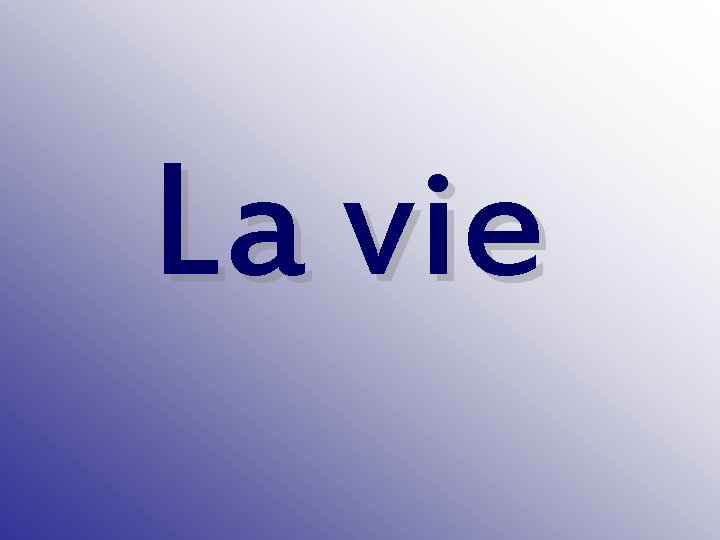 La vie 