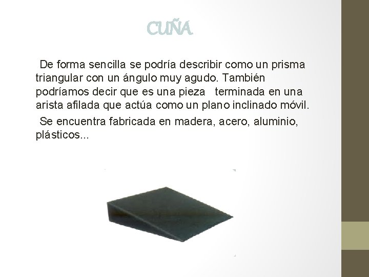 CUÑA De forma sencilla se podría describir como un prisma triangular con un ángulo CUÑA De forma sencilla se podría describir como un prisma triangular con un ángulo