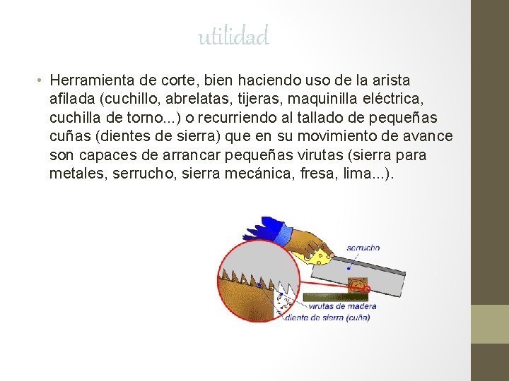 utilidad • Herramienta de corte, bien haciendo uso de la arista afilada (cuchillo, abrelatas, utilidad • Herramienta de corte, bien haciendo uso de la arista afilada (cuchillo, abrelatas,