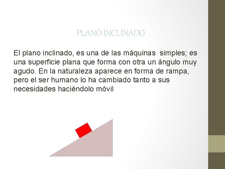 PLANO INCLINADO El plano inclinado, es una de las máquinas simples; es una superficie PLANO INCLINADO El plano inclinado, es una de las máquinas simples; es una superficie