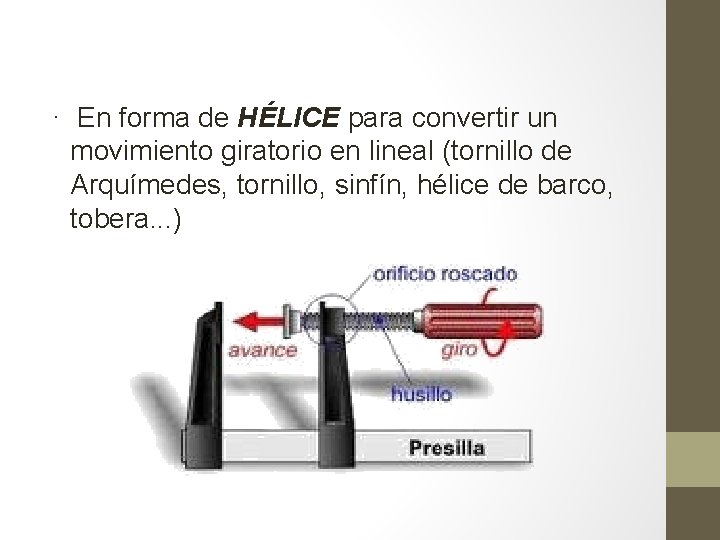 · En forma de HÉLICE para convertir un movimiento giratorio en lineal (tornillo de · En forma de HÉLICE para convertir un movimiento giratorio en lineal (tornillo de