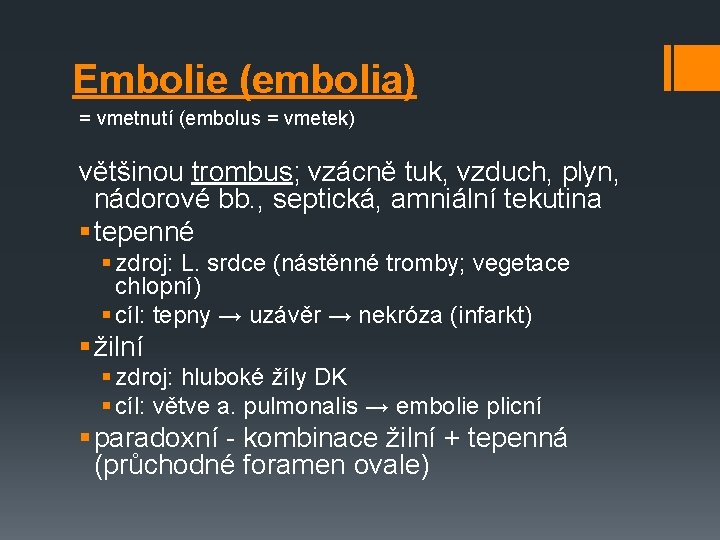 Embolie (embolia) = vmetnutí (embolus = vmetek) většinou trombus; vzácně tuk, vzduch, plyn, nádorové