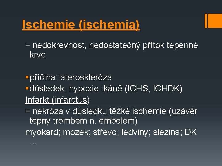 Ischemie (ischemia) = nedokrevnost, nedostatečný přítok tepenné krve § příčina: ateroskleróza § důsledek: hypoxie