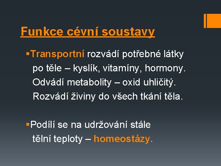 Funkce cévní soustavy §Transportní rozvádí potřebné látky po těle – kyslík, vitamíny, hormony. Odvádí