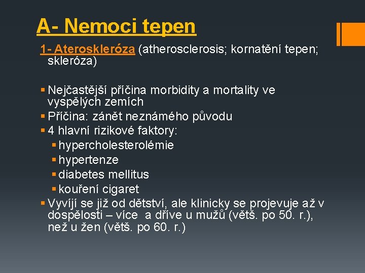 A- Nemoci tepen 1 - Ateroskleróza (atherosclerosis; kornatění tepen; skleróza) § Nejčastější příčina morbidity