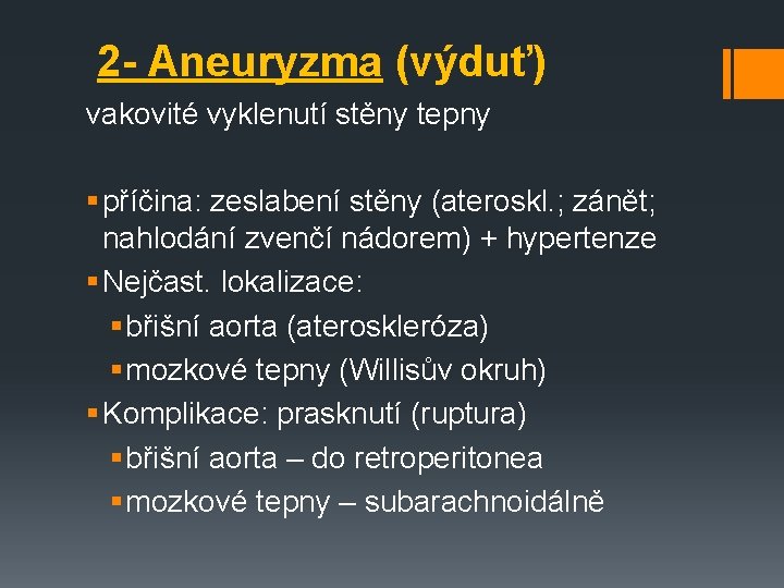 2 - Aneuryzma (výduť) vakovité vyklenutí stěny tepny § příčina: zeslabení stěny (ateroskl. ;