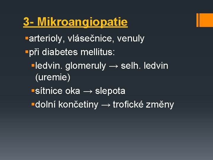 3 - Mikroangiopatie §arterioly, vlásečnice, venuly §při diabetes mellitus: §ledvin. glomeruly → selh. ledvin