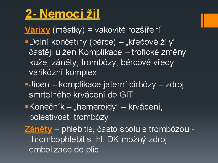 2 - Nemoci žil Varixy (městky) = vakovité rozšíření § Dolní končetiny (bérce) –