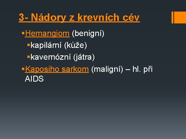 3 - Nádory z krevních cév §Hemangiom (benigní) §kapilární (kůže) §kavernózní (játra) §Kaposiho sarkom