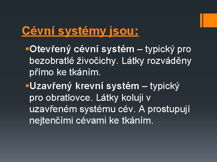 Cévní systémy jsou: §Otevřený cévní systém – typický pro bezobratlé živočichy. Látky rozváděny přímo