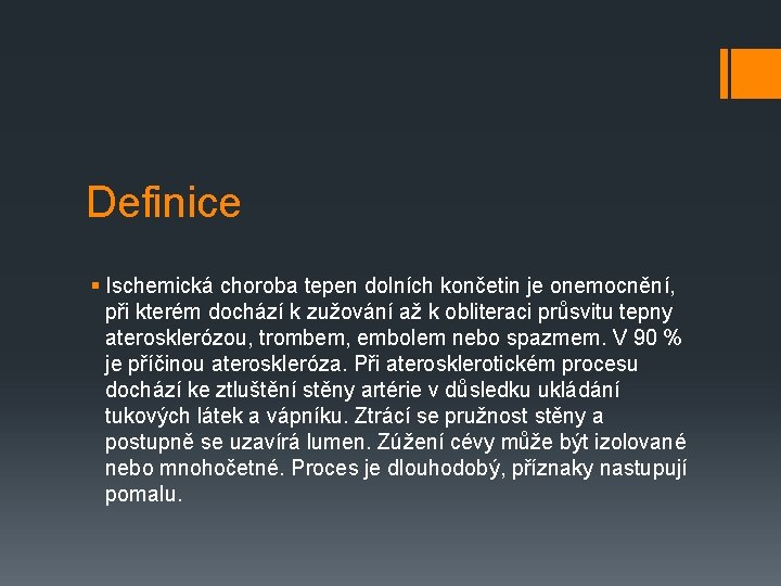 Definice § Ischemická choroba tepen dolních končetin je onemocnění, při kterém dochází k zužování