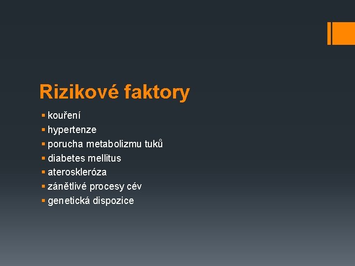 Rizikové faktory § kouření § hypertenze § porucha metabolizmu tuků § diabetes mellitus §