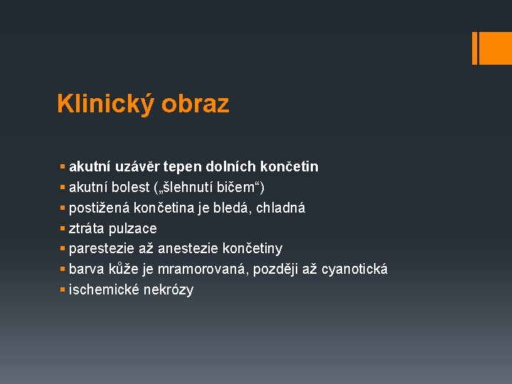 Klinický obraz § akutní uzávěr tepen dolních končetin § akutní bolest („šlehnutí bičem“) §