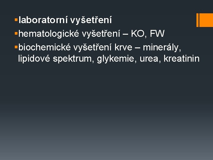 §laboratorní vyšetření §hematologické vyšetření – KO, FW §biochemické vyšetření krve – minerály, lipidové spektrum,