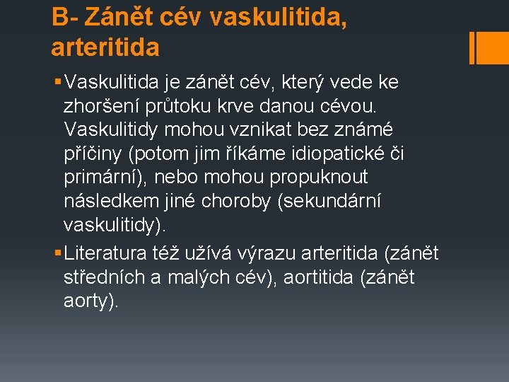 B- Zánět cév vaskulitida, arteritida § Vaskulitida je zánět cév, který vede ke zhoršení