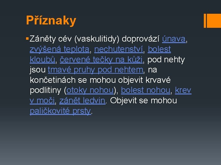 Příznaky § Záněty cév (vaskulitidy) doprovází únava, zvýšená teplota, nechutenství, bolest kloubů, červené tečky