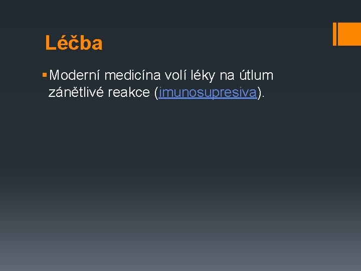 Léčba § Moderní medicína volí léky na útlum zánětlivé reakce (imunosupresiva). 