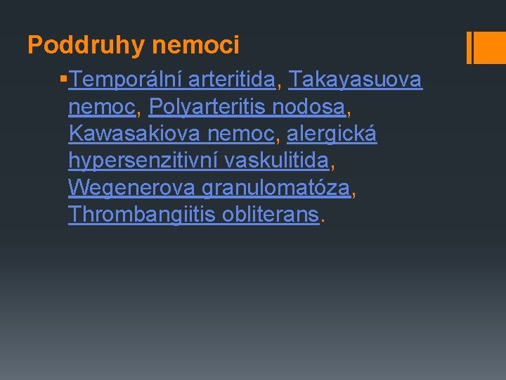 Poddruhy nemoci §Temporální arteritida, Takayasuova nemoc, Polyarteritis nodosa, Kawasakiova nemoc, alergická hypersenzitivní vaskulitida, Wegenerova