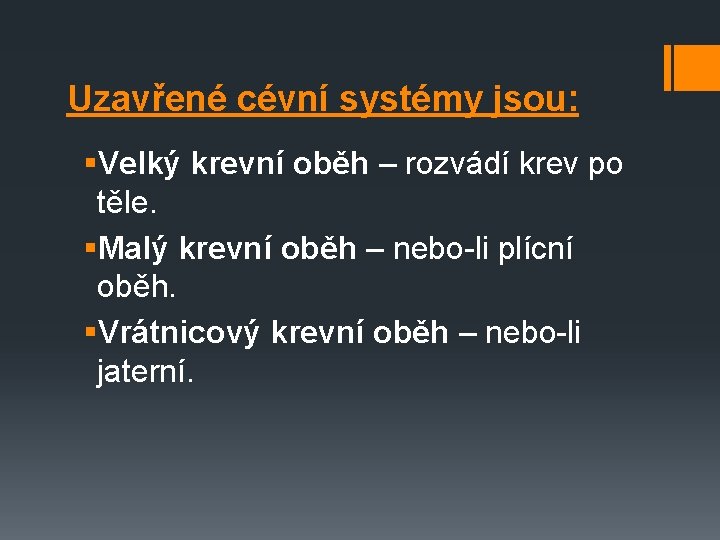 Uzavřené cévní systémy jsou: §Velký krevní oběh – rozvádí krev po těle. §Malý krevní