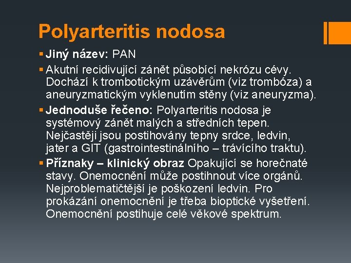 Polyarteritis nodosa § Jiný název: PAN § Akutní recidivující zánět působící nekrózu cévy. Dochází
